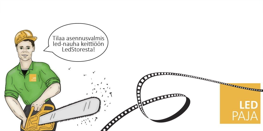 Kuvitus esittää henkilöä vihreässä paidassa ja kypärässä käyttämässä moottorisahaa, puhekuplassa teksti: "Tilaa asennusvalmis led-nauha keittiöön LedStoresta!" Oikealla puolella näkyy selkeästi filmirulla ja "LED PAJA" -logo.